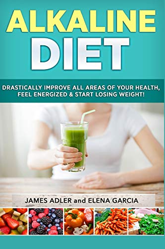 Stock image for Alkaline Diet: Drastically Improve All Areas of Your Health, Feel Energized & Start Losing Weight! (Alkaline Diet, Clean Eating, Health, Weight Loss) (Volume 1) for sale by SecondSale