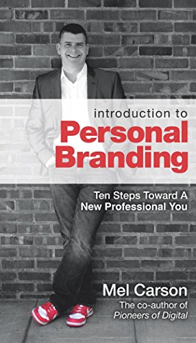 

Introduction To Personal Branding: Ten Steps Toward A New Professional You