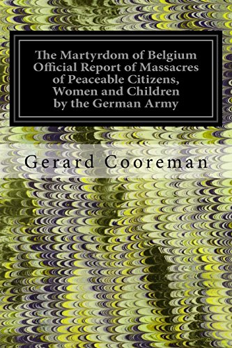 Stock image for The Martyrdom of Belgium Official Report of Massacres of Peaceable Citizens, Women and Children by the German Army for sale by Lucky's Textbooks