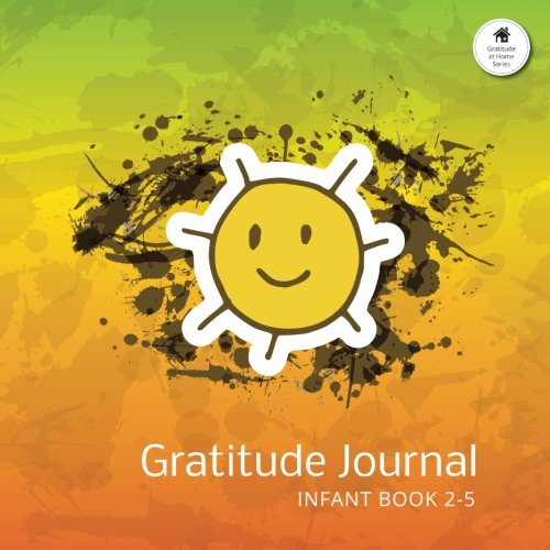 Beispielbild fr Gratitude Journal Infant Book 2-5: An Inspirational Notebook to Practise Daily Gratitude For Infants Aged 2 to 5 at Home: Volume 8 (Gratitude at Home Series) zum Verkauf von Revaluation Books