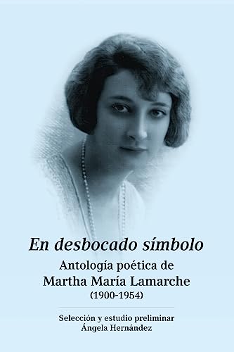 9781540805836: En desbocado símbolo: Antología poética de Marta María Lamarche (1900-1954) (Spanish Edition)