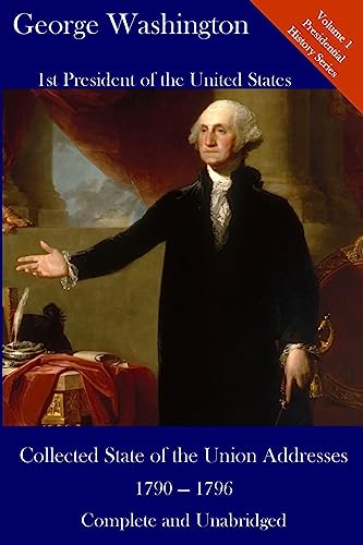 Beispielbild fr George Washington: Collected State of the Union Addresses 1790 - 1796: Volume 1 of the Del Lume Executive History Series zum Verkauf von THE SAINT BOOKSTORE