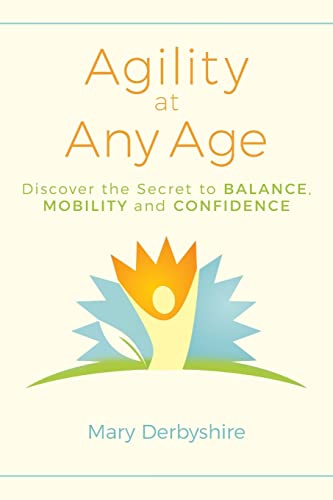 9781540811196: Agility at Any Age: Discover the Secret to Balance, Mobility, and Confidence