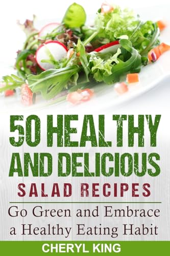 9781540815026: 50 Healthy and Delicious Salad Recipes: Go Green and Embrace a Healthy Eating Habit