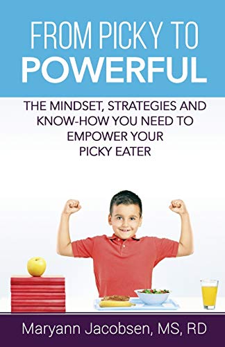 Beispielbild fr From Picky to Powerful : The Mindset, Strategies and Know-How You Need to Empower Your Picky Eater zum Verkauf von Better World Books