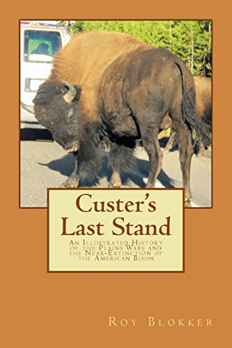 Stock image for Custer's Last Stand: An Illustrated History of the Plains Wars and the Near-Extinction of the American Bison for sale by HPB-Emerald