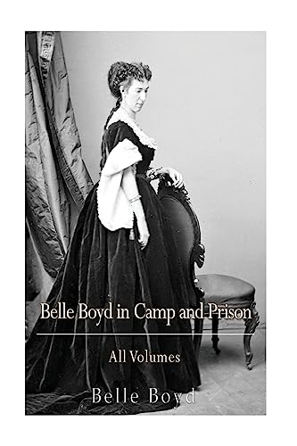 Imagen de archivo de Belle Boyd in Camp and Prison: All Volumes a la venta por THE SAINT BOOKSTORE