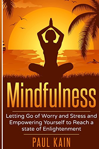 9781540828545: Mindfulness: Letting Go of Worry and Stress and Empowering Yourself to Reach a State of Enlightenment