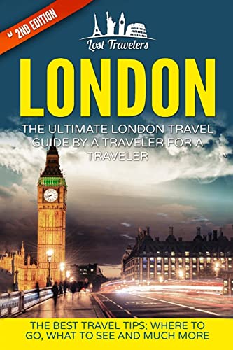 Beispielbild fr London: The Ultimate London Travel Guide By A Traveler For A Traveler: The Best Travel Tips; Where To Go, What To See And Much More (Lost Travelers, . London Travel Guide, Best of LONDON Travel) zum Verkauf von SecondSale