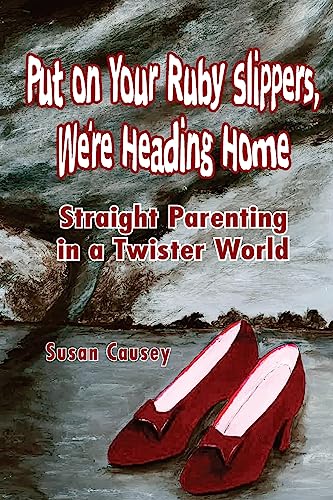 Stock image for Put On Your Ruby Slippers, We're Heading Home: Straight Parenting In A Twister World for sale by THE SAINT BOOKSTORE