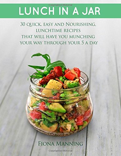 Beispielbild fr Lunch in a Jar: 30 Quick, Easy and Nourishing Lunchtime Alternatives That Will Have You Munching Your Way Through Your 5 a Day zum Verkauf von AwesomeBooks