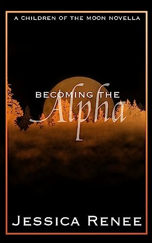 Stock image for Becoming the Alpha: A Children of the Moon Short Story for sale by THE SAINT BOOKSTORE