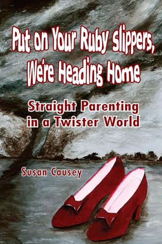 Stock image for Put On Your Ruby Slippers, We're Heading Home: Straight Parenting In A Twister World for sale by Lucky's Textbooks