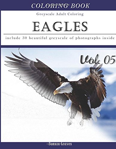 Stock image for Eagles : Bird Gray Scale Photo Adult Coloring Book, Mind Relaxation Stress Relief Coloring Book Vol5: Series of coloring book for adults and grown up, . 11" (21.59 x 27.94 cm) (Adults Coloring Book) for sale by Gulf Coast Books