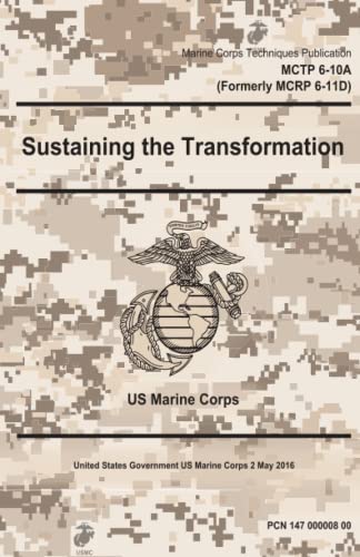 Imagen de archivo de Marine Corps Techniques Publication MCTP 6-10A (Formerly MCRP 6-11D) Sustaining the Transformation 2 May 2016 a la venta por SecondSale