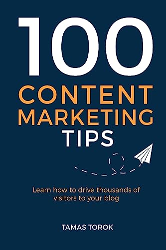 Stock image for 100 Content Marketing Tips: Learn How to Drive Thousands of Visitors to Your Blog for sale by ThriftBooks-Dallas