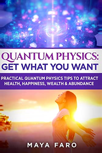 Beispielbild fr Quantum Physics: Get What You Want: Practical Quantum Physics Tips to Attract Health, Happiness, Wealth & Abundance: Volume 2 (Manifestation & Spirituality) zum Verkauf von WorldofBooks