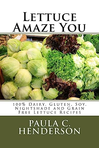 Stock image for Lettuce Amaze You: 100% Dairy, Gluten, Soy, Nightshade and Grain Free Lettuce Recipes for sale by SecondSale