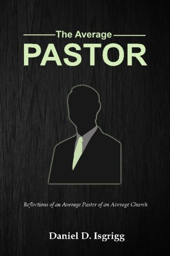 Imagen de archivo de The Average Pastor: Reflections of an average pastor of an average church a la venta por Once Upon A Time Books