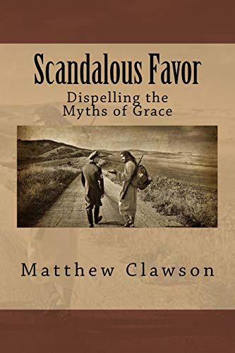 Stock image for Scandalous Favor: Dispelling the Myths of Grace for sale by Lucky's Textbooks