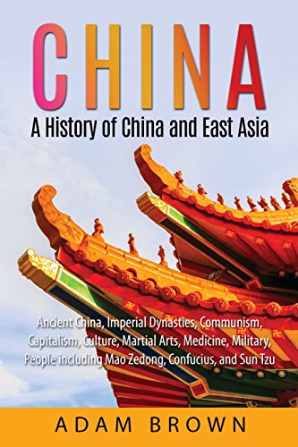 Beispielbild fr China: A History of China and East Asia: Ancient China, Imperial Dynasties, Communism, Capitalism, Culture, Martial Arts, Medicine, Military, People . China, Communism, Capitalism, Economy) zum Verkauf von AwesomeBooks