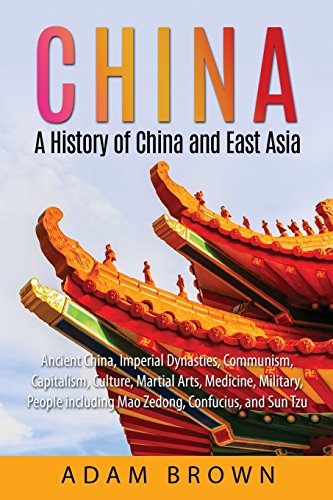 Stock image for China: A History of China and East Asia: Ancient China, Imperial Dynasties, Communism, Capitalism, Culture, Martial Arts, Med for sale by ThriftBooks-Dallas