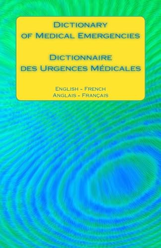 9781540887269: Dictionary of Medical Emergencies / Dictionnaire des Urgences Medicales: English - French Anglais - Francais