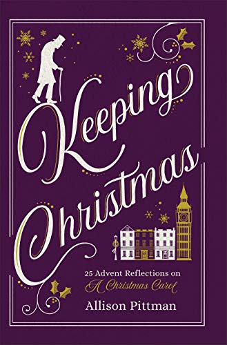 Beispielbild fr Keeping Christmas: 25 Advent Reflections on A Christmas Carol zum Verkauf von BooksRun