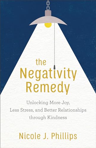 Imagen de archivo de The Negativity Remedy: Unlocking More Joy, Less Stress, and Better Relationships Through Kindness a la venta por Gulf Coast Books