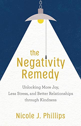 Stock image for The Negativity Remedy: Unlocking More Joy, Less Stress, and Better Relationships Through Kindness for sale by Gulf Coast Books