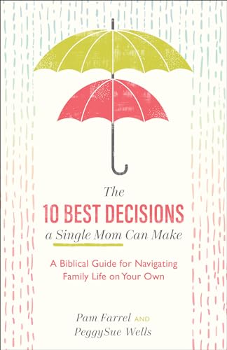 Beispielbild fr The 10 Best Decisions a Single Mom Can Make: A Biblical Guide for Navigating Family Life on Your Own zum Verkauf von Red's Corner LLC
