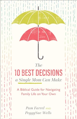 Imagen de archivo de The 10 Best Decisions a Single Mom Can Make: A Biblical Guide for Navigating Family Life on Your Own a la venta por Red's Corner LLC