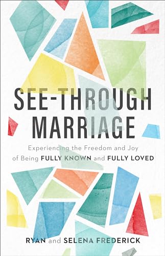 9781540900906: See-Through Marriage: Experiencing the Freedom and Joy of Being Fully Known and Fully Loved