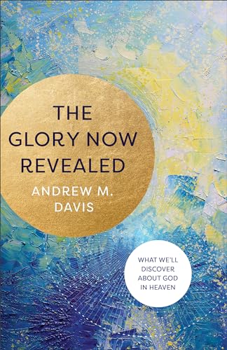 Beispielbild fr The Glory Now Revealed: What We'll Discover about God in Heaven zum Verkauf von ThriftBooks-Dallas