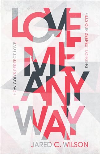 Stock image for Love Me Anyway: How God's Perfect Love Fills Our Deepest Longing for sale by Books From California