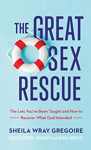 Stock image for The Great Sex Rescue: The Lies You've Been Taught and How to Recover What God Intended for sale by -OnTimeBooks-