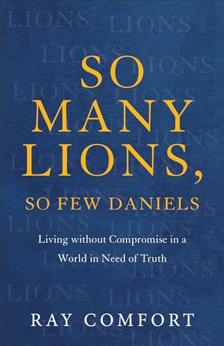 Stock image for So Many Lions, So Few Daniels: Living without Compromise in a World in Need of Truth for sale by ZBK Books