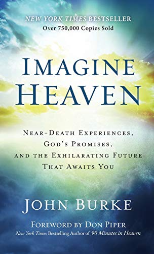 9781540901828: Imagine Heaven: Near-Death Experiences, God's Promises, and the Exhilarating Future That Awaits You