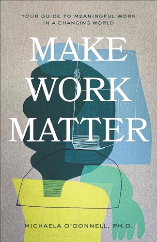 Stock image for Make Work Matter: Your Guide to Meaningful Work in a Changing World for sale by GF Books, Inc.