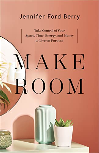 Beispielbild fr Make Room : Take Control of Your Space, Time, Energy, and Money to Live on Purpose zum Verkauf von Better World Books