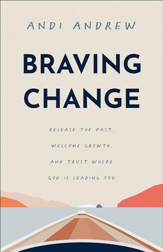 Beispielbild fr Braving Change: Release the Past, Welcome Growth, and Trust Where God Is Leading You zum Verkauf von BooksRun