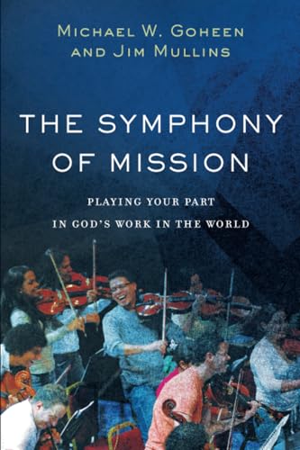 Stock image for The Symphony of Mission: Playing Your Part in God's Work in the World for sale by Half Price Books Inc.