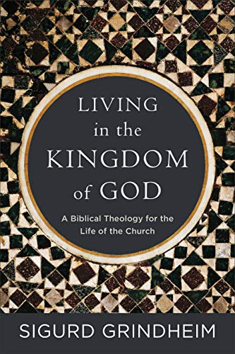 Stock image for Living in the Kingdom of God: A Biblical Theology for the Life of the Church for sale by Book Outpost