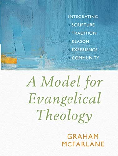 Stock image for A Model for Evangelical Theology: Integrating Scripture, Tradition, Reason, Experience, and Community for sale by HPB-Red