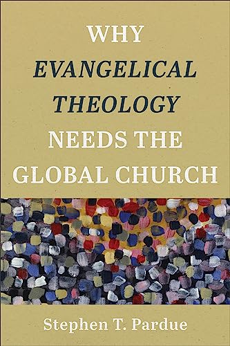 Beispielbild fr Why Evangelical Theology Needs the Global Church zum Verkauf von Blackwell's