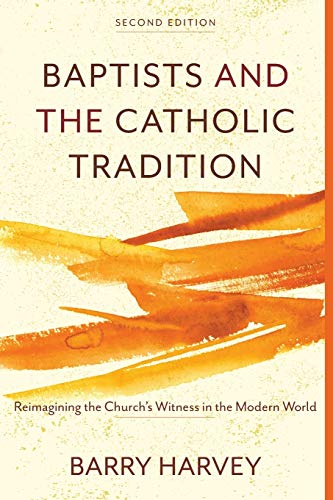 Beispielbild fr Baptists and the Catholic Tradition: Reimagining the Church's Witness in the Modern World zum Verkauf von ThriftBooks-Dallas
