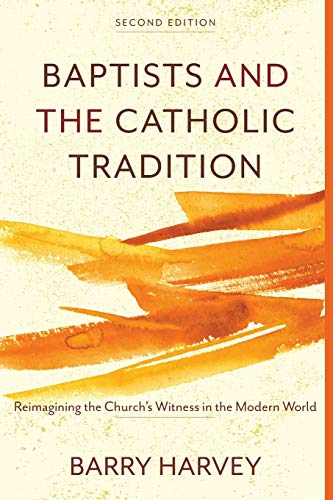 Stock image for Baptists and the Catholic Tradition: Reimagining the Church's Witness in the Modern World for sale by ThriftBooks-Dallas