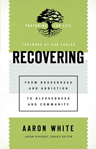 Stock image for Recovering: From Brokenness and Addiction to Blessedness and Community (Pastoring for Life: Theological Wisdom for Ministering Well) for sale by Bookmonger.Ltd