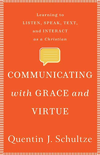 Beispielbild fr Communicating with Grace and Virtue: Learning to Listen, Speak, Text, and Interact as a Christian zum Verkauf von BooksRun