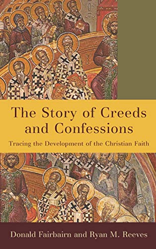 9781540962195: Story of Creeds and Confessions: Tracing the Development of the Christian Faith